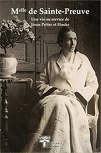 image représentant l'article Mlle. de Sainte-Preuve - Une vie au service de Jésus Prêtre et Hostie